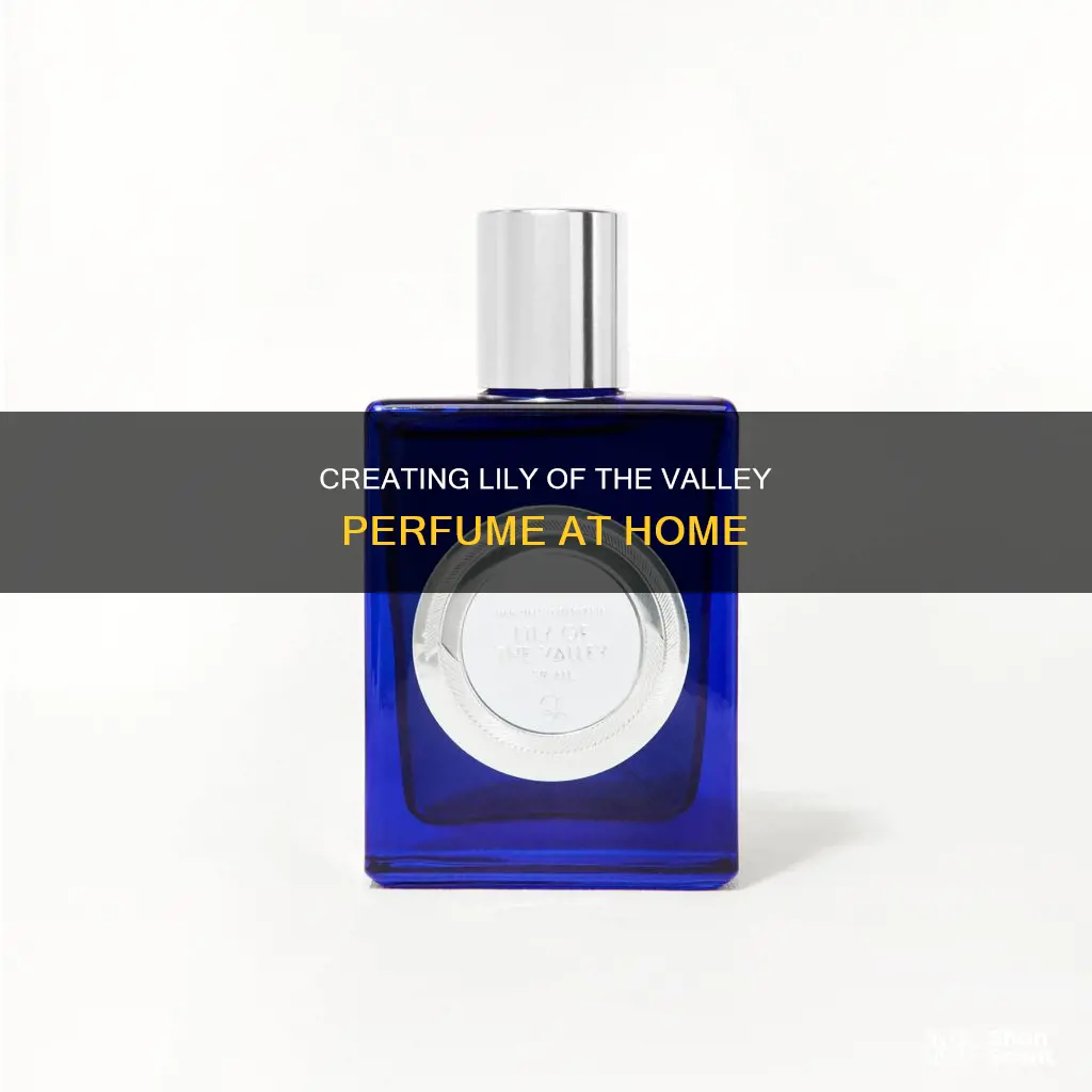 how to make lily of the valley perfume