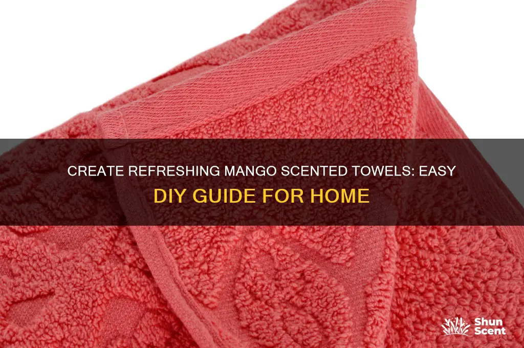 how to make mango scented towels