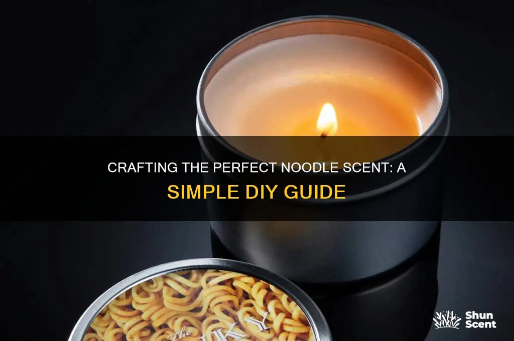 how to make noodle scent