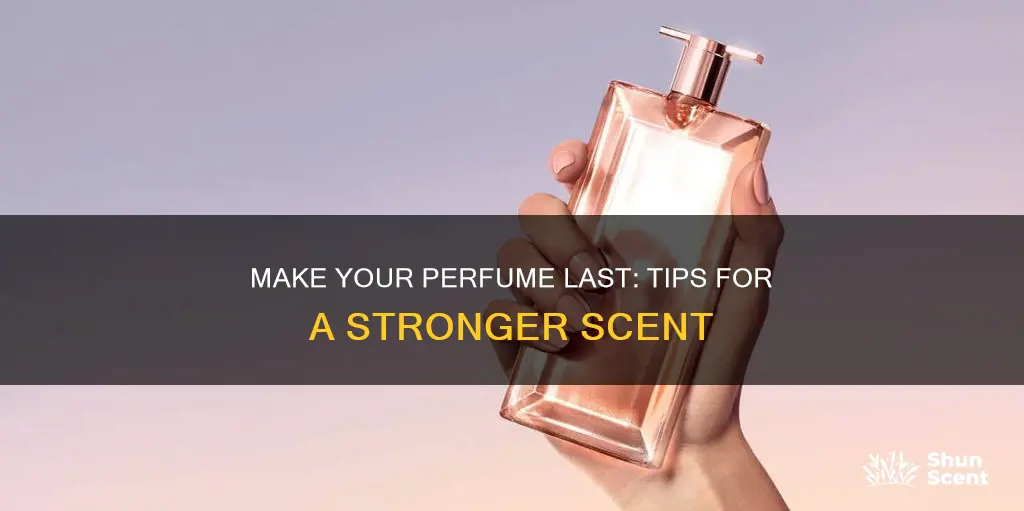 how to make perfume last longer and stronger