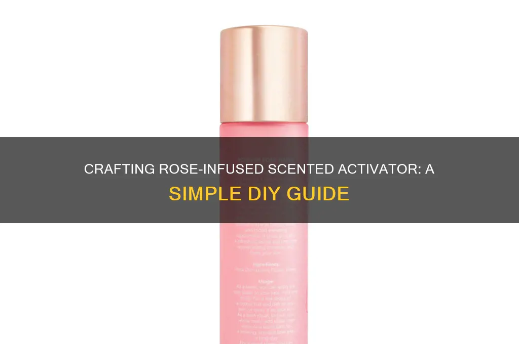 how to make scented activator with roses