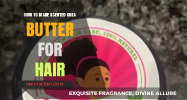 Create Luxurious Scented Shea Butter for Healthy, Fragrant Hair