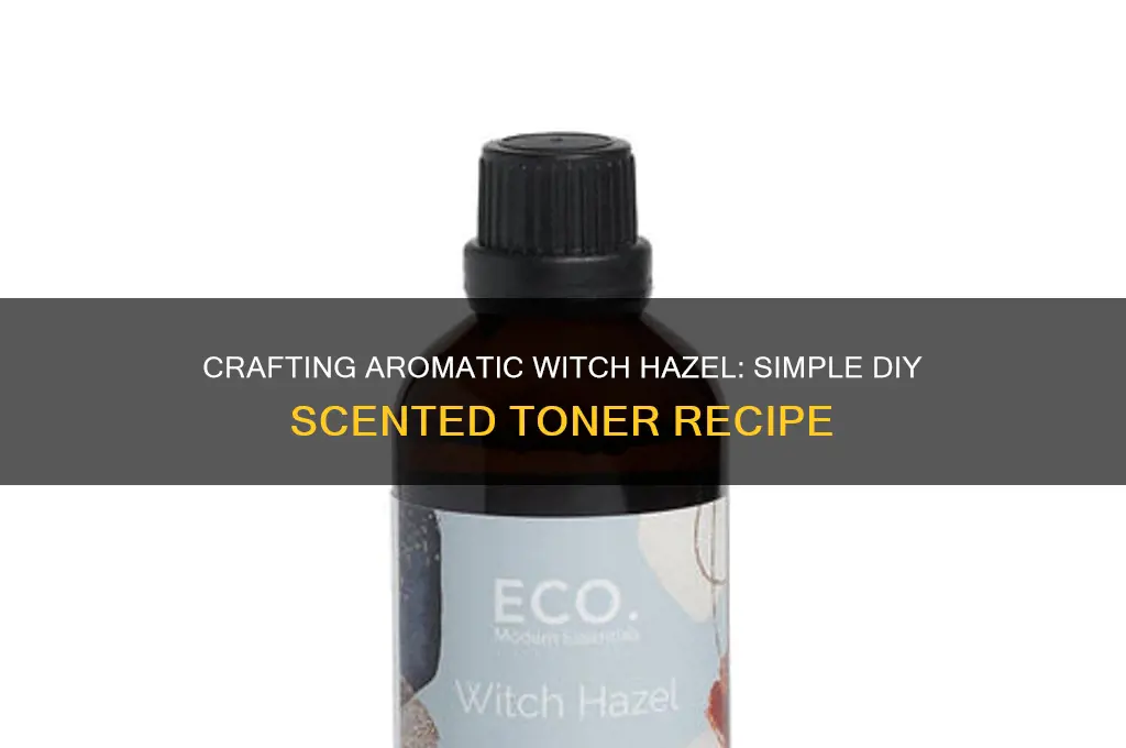 how to make scented witch hazel