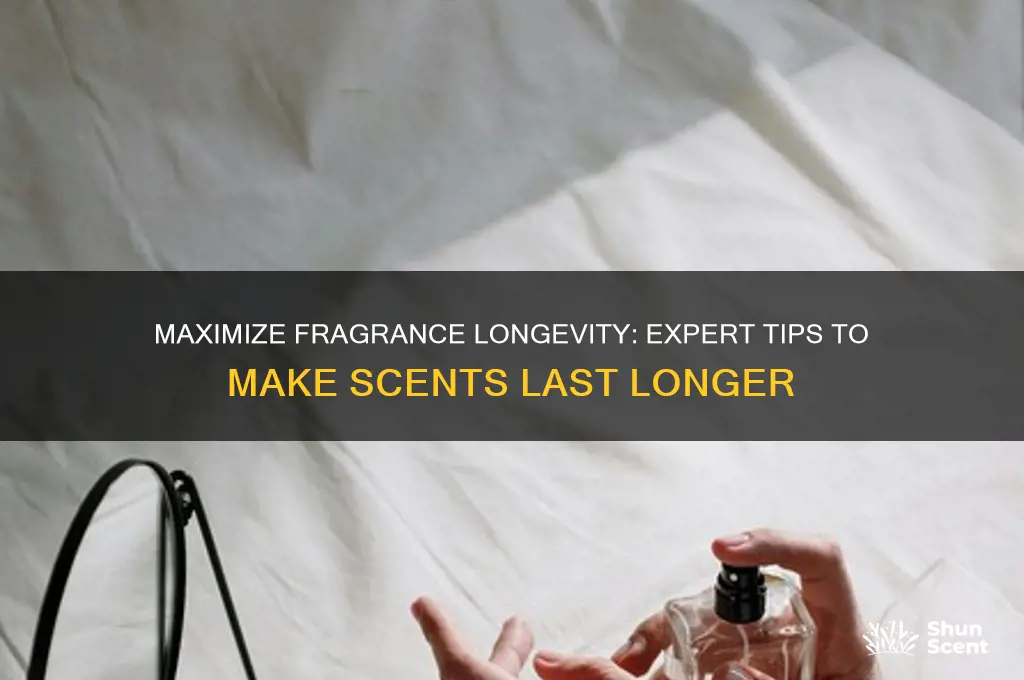 how to make scents last longer
