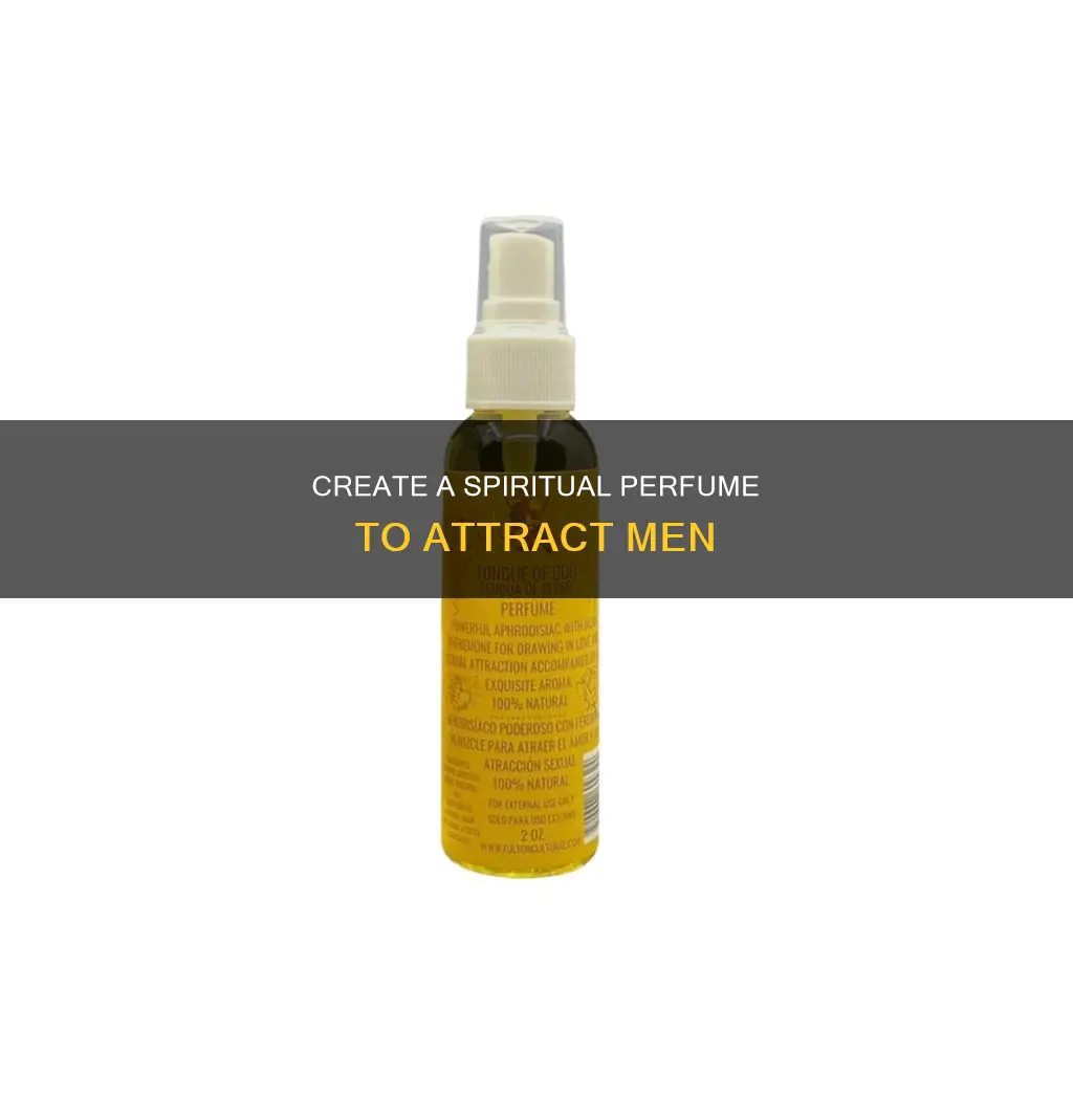 how to make spiritual perfume to attract men