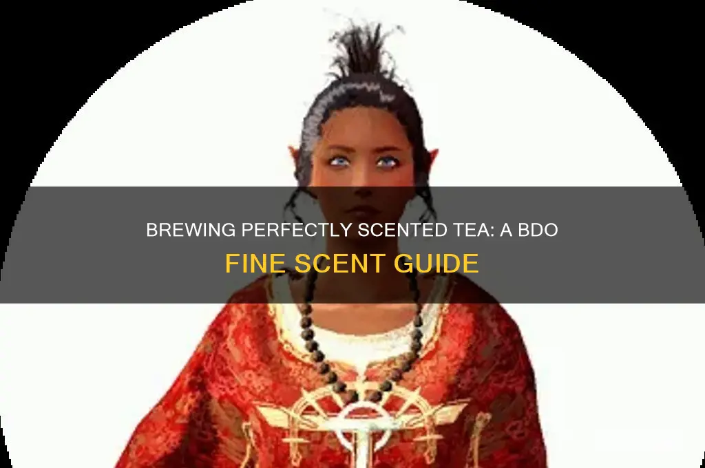 how to make tea with fine scent bdo