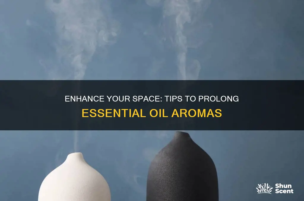 how to make the scent of essential oils last longer