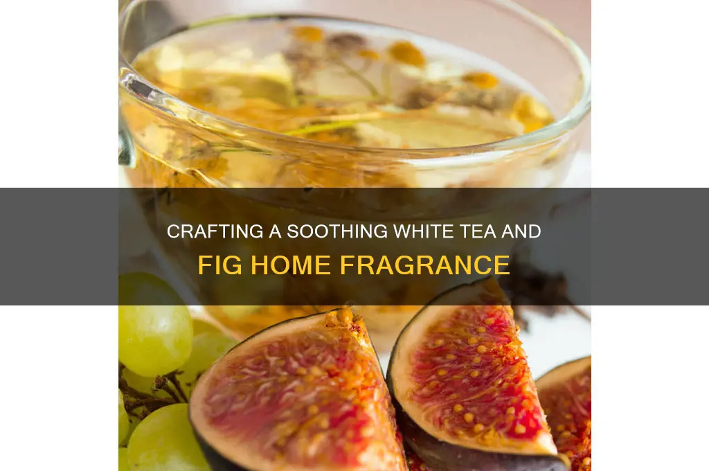how to make white tea and fig scent for home