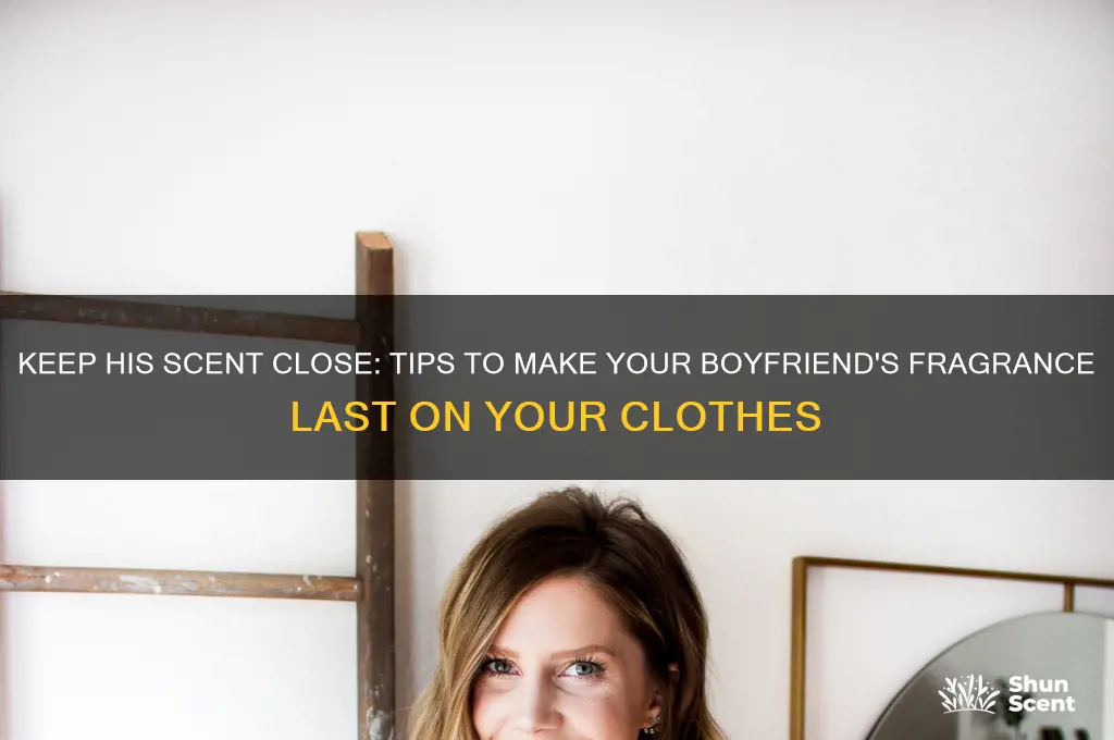 how to make your boyfriend scent stay on your clothes