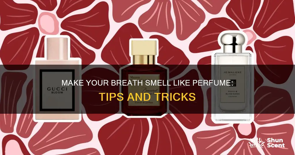 how to make your breath smell like perfume