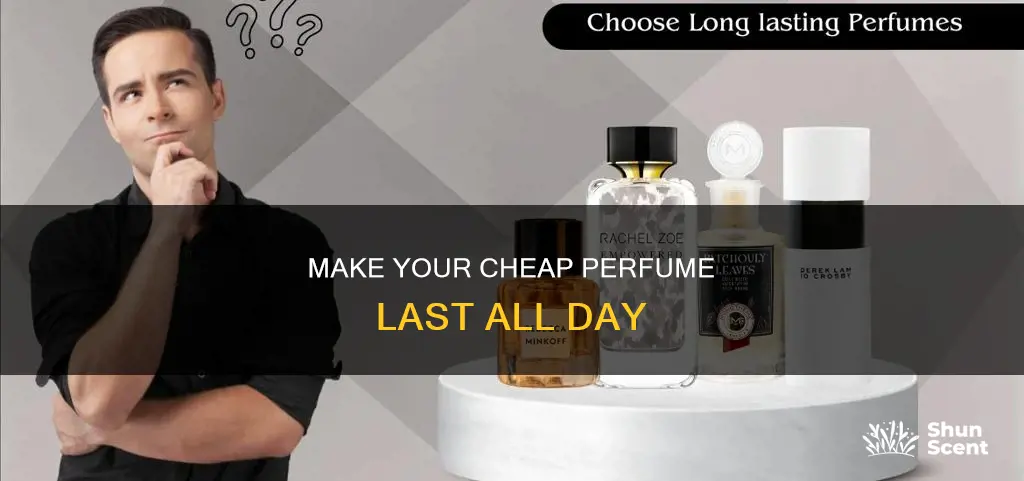 how to make your cheap perfume last longer