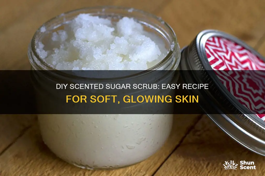how to make your own scented sugar scrub