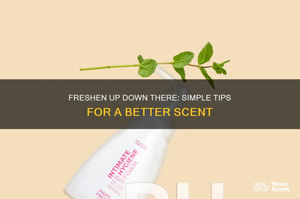 how to make your scent smell better dpwn there