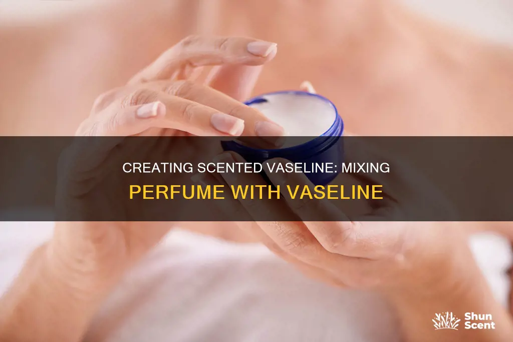 how to mix perfume with vaseline