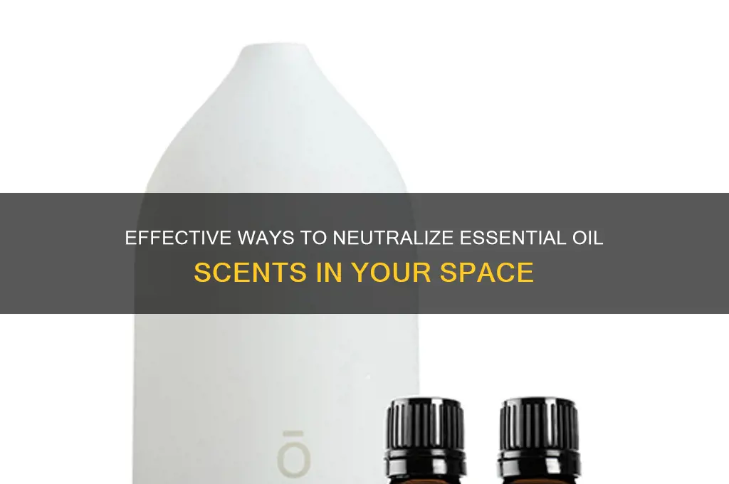 how to neutralize essential oil scents