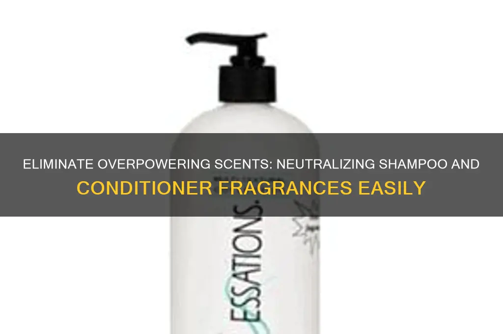 how to neutralize scent in shampoo and conditioner