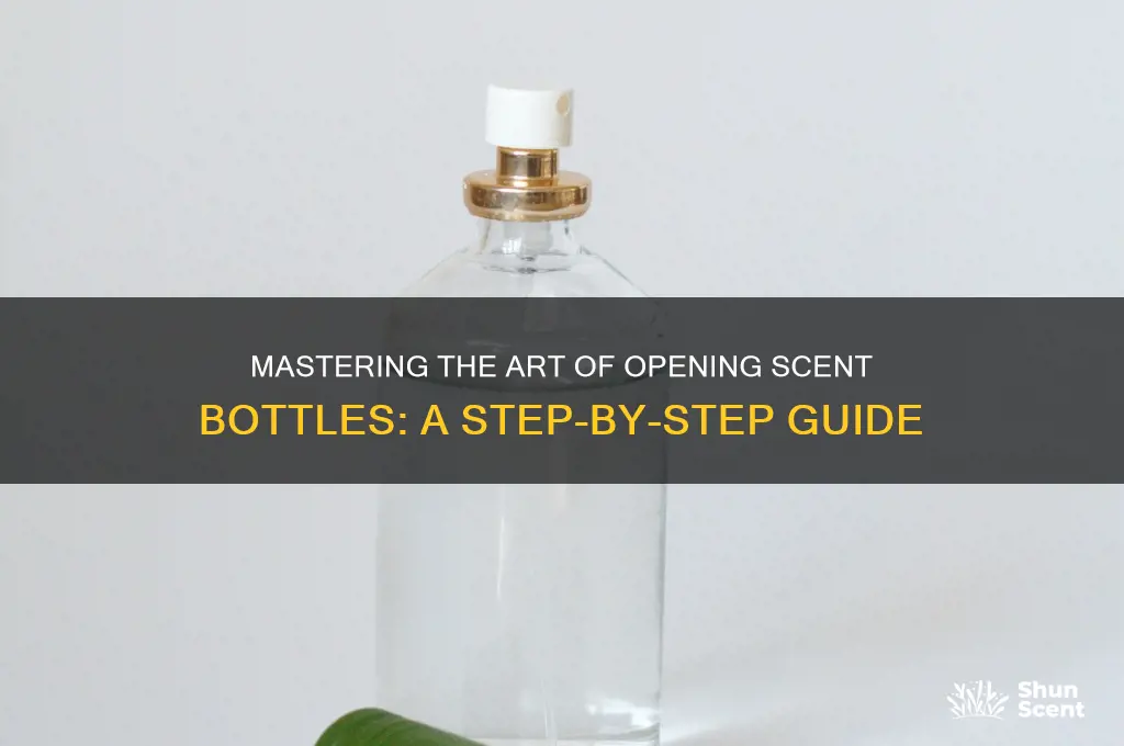 how to open a scent bottle