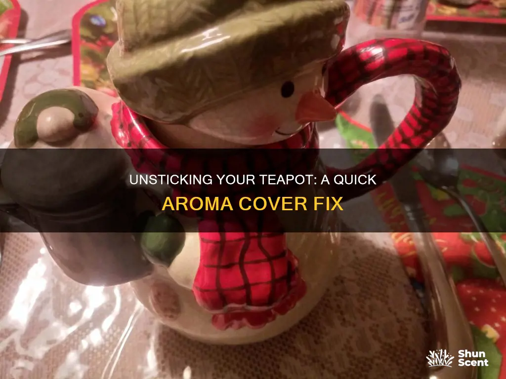 how to open a stuck teapot cover aroma