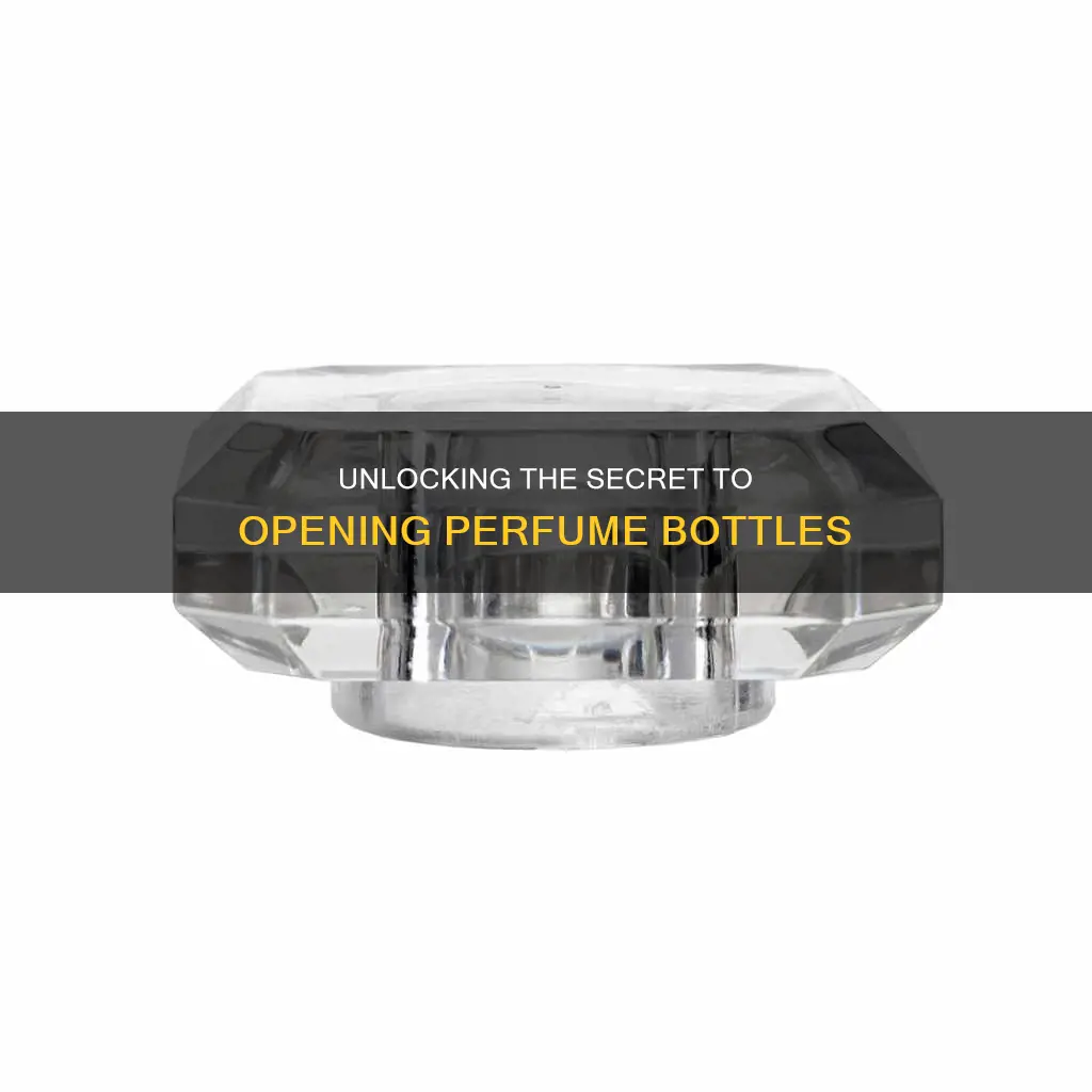 how to open cap of perfume bottle