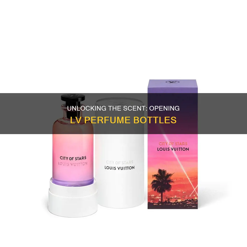 how to open lv perfume bottle