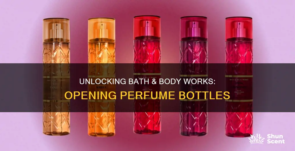 how to open perfume bottle from bath and body works