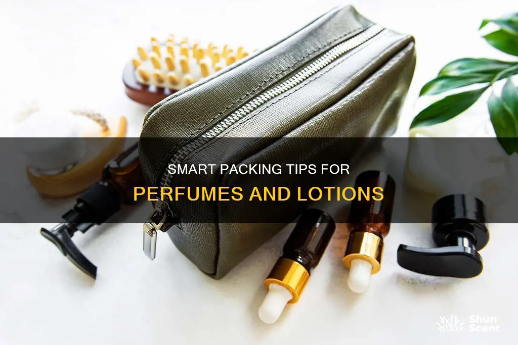 how to pack perfumes and lotions