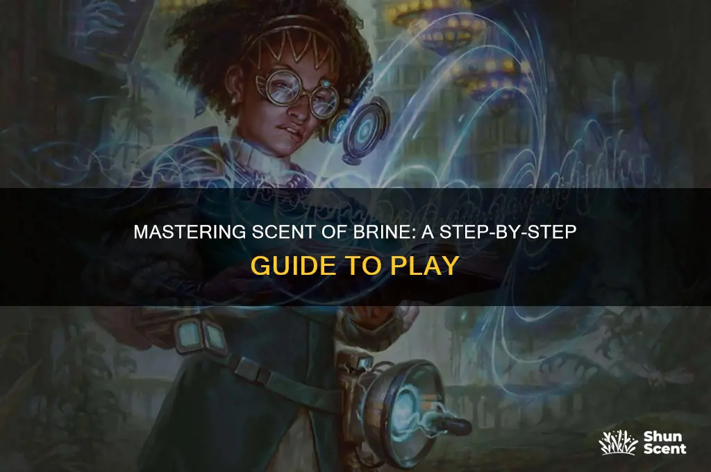 how to play scent of brine