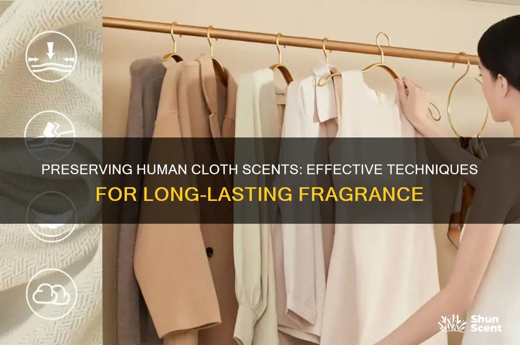 how to preserve human cloth for scents