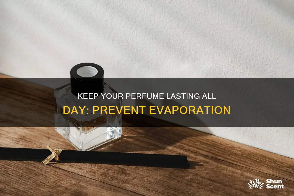 how to prevent perfume from evaporating