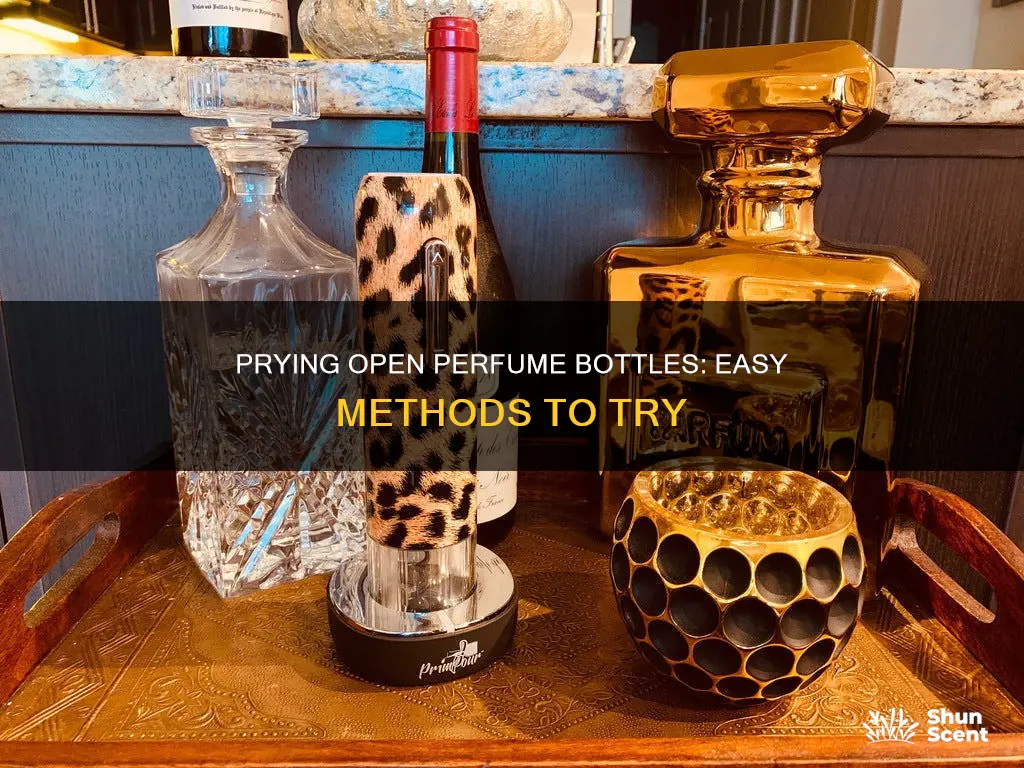 how to pry open perfume bottel