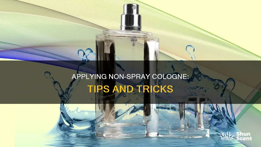 how to put on cologne that doesn t spray