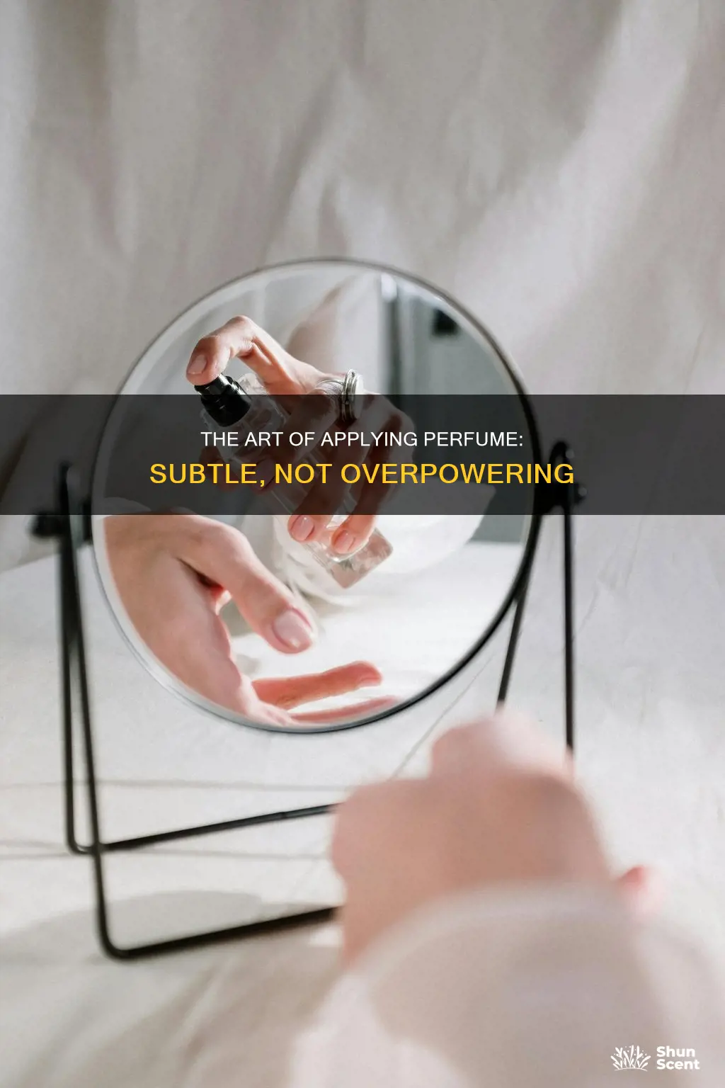 how to put on perfume so it is not overpowering