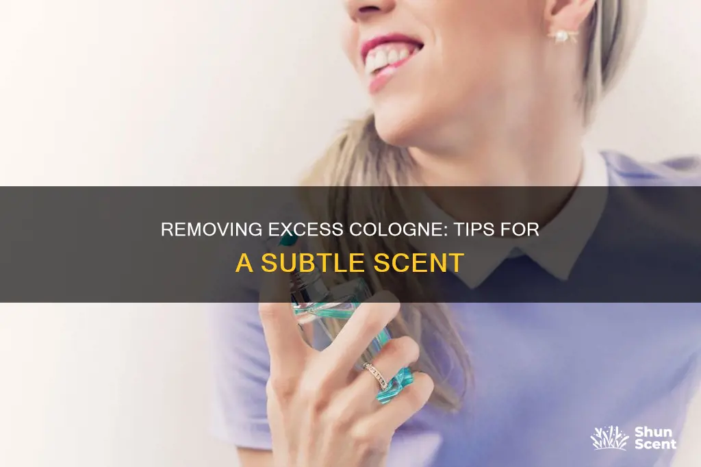 how to remove excess cologne