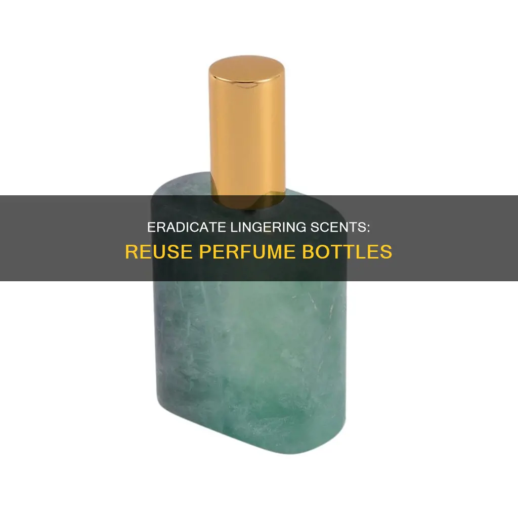 how to remove old perfume smell from bottle