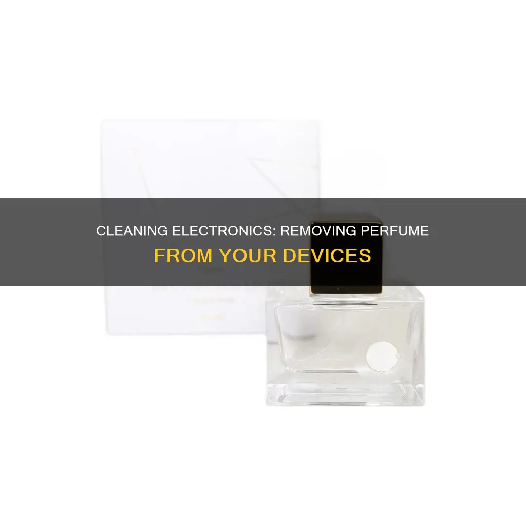 how to remove perfume from electronic