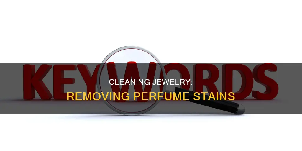 how to remove perfume from jewelry