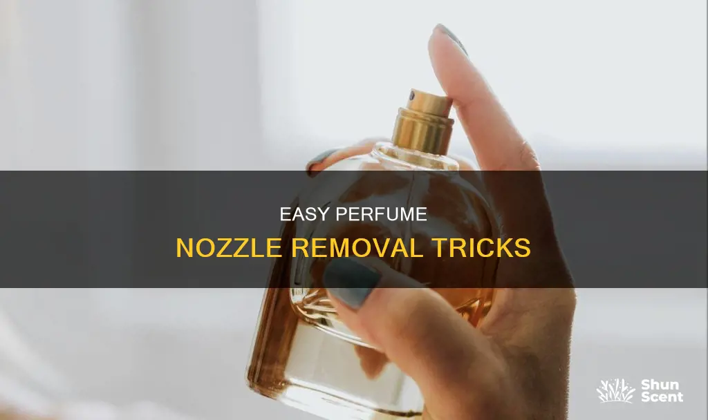 how to remove perfume nozzle