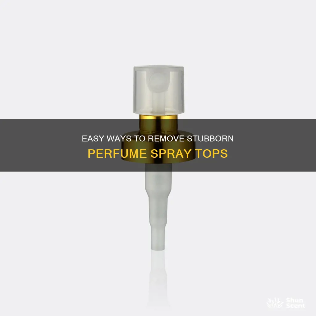 how to remove perfume spray top