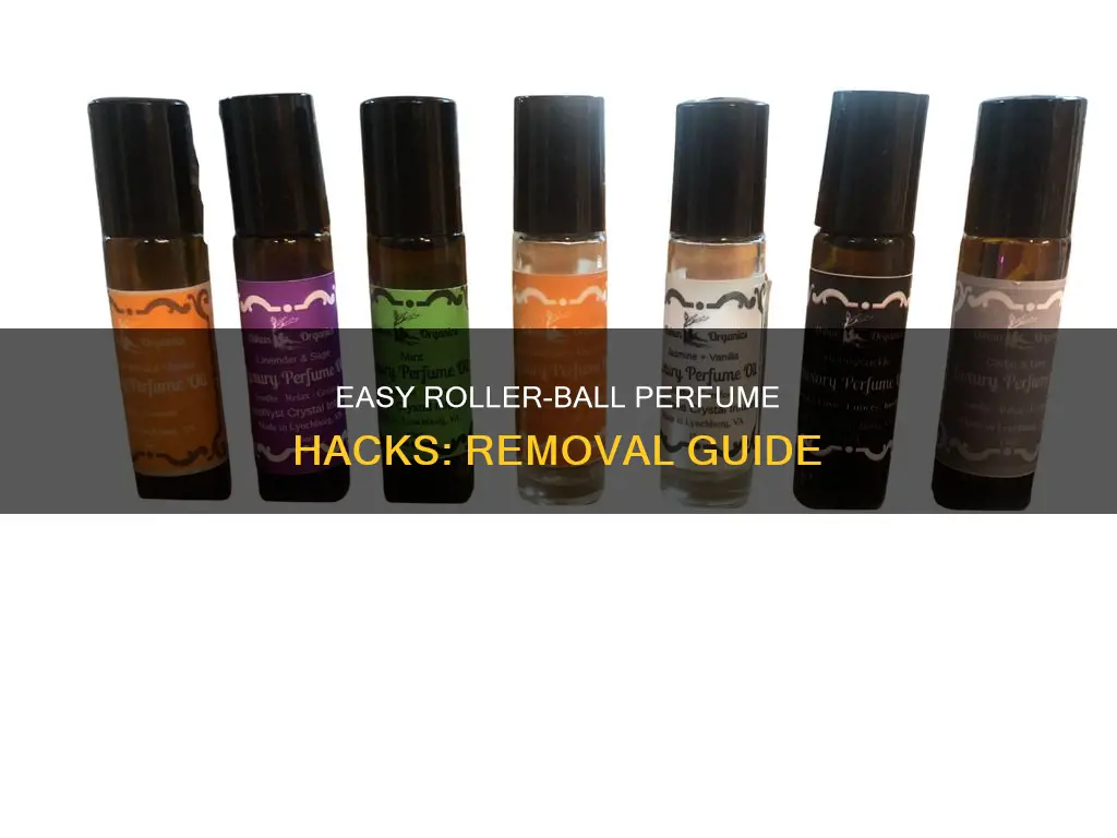 how to remove roller ball from perfume