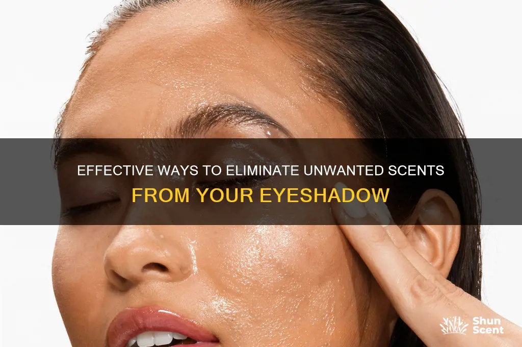 how to remove scents from eyeshadow