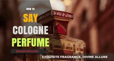 The Art of Saying Cologne and Perfume