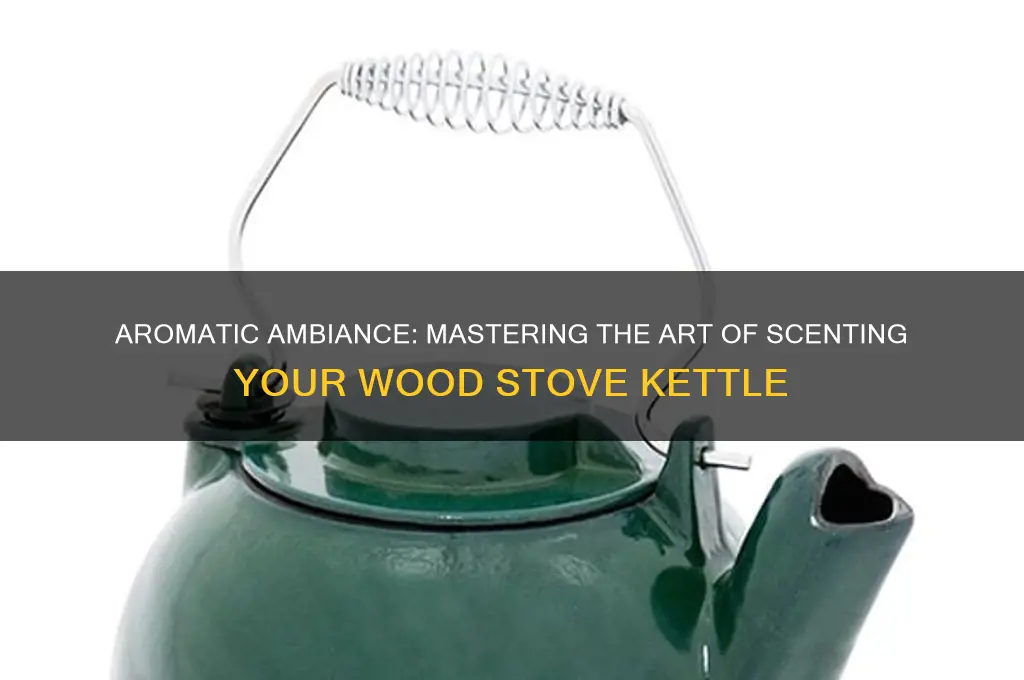 how to scent a wood stove kettle
