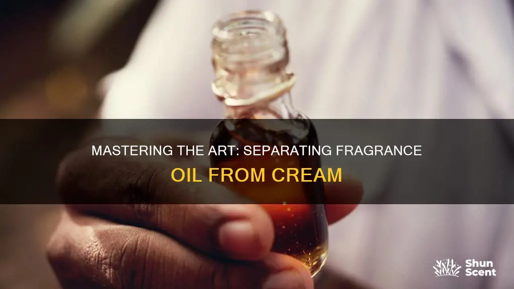 how to separate fragrance oil from cream