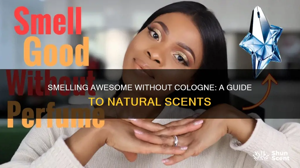 how to smell awesome no cologne necessary