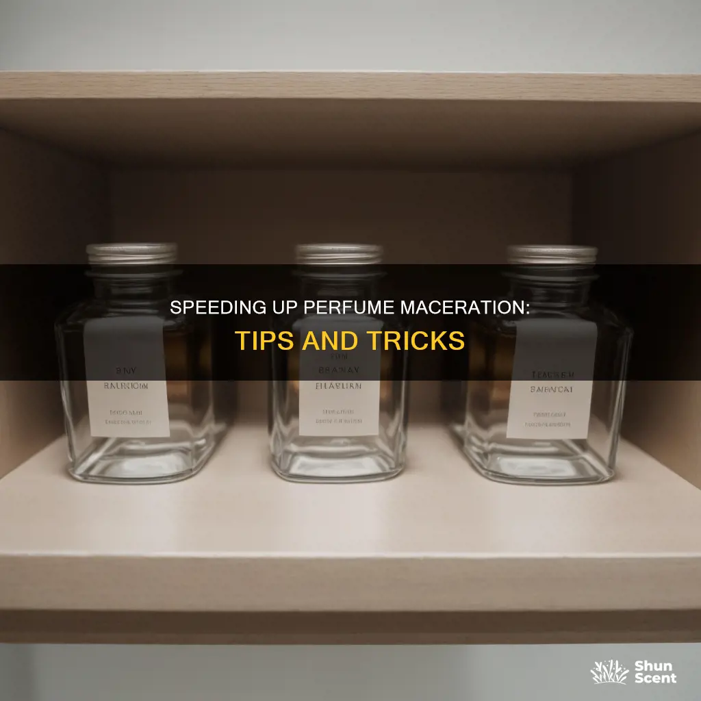 how to speed up perfume maceration