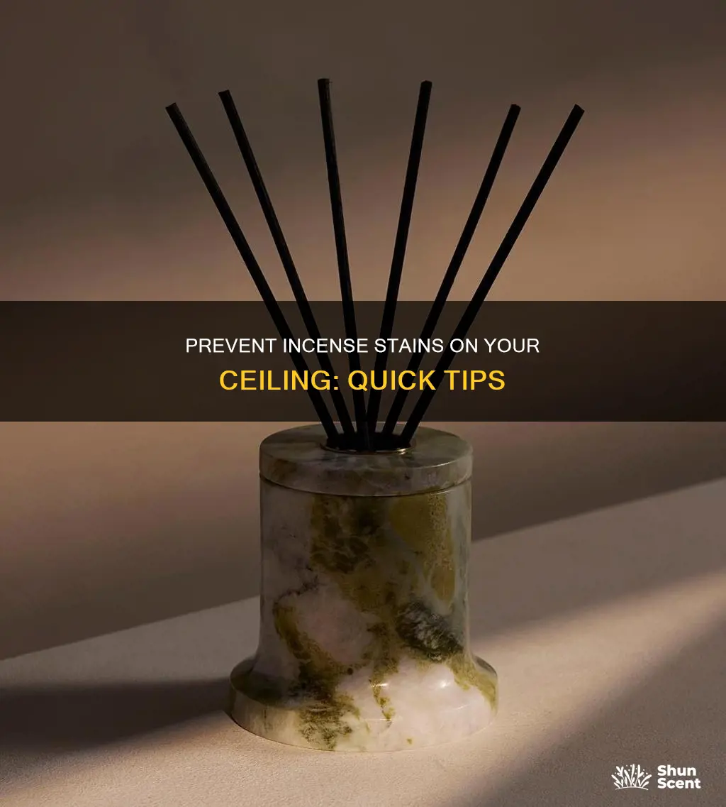 how to stop incense from stain ceiling