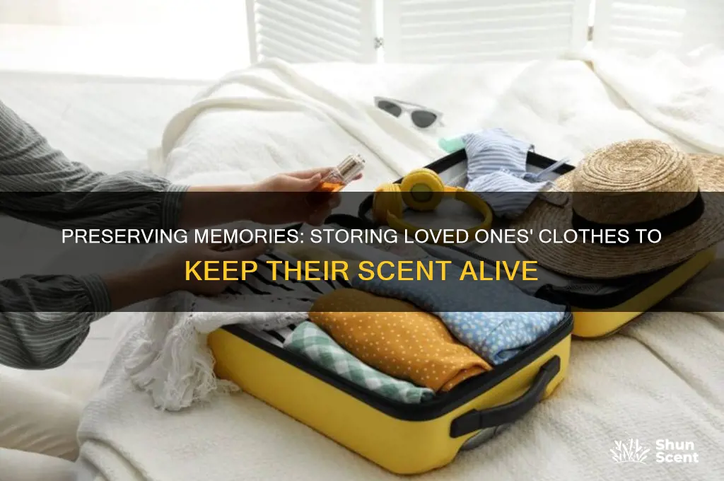 how to store clothes of loved one to maintain scent