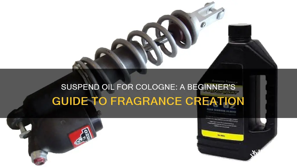 how to suspend oil for cologne