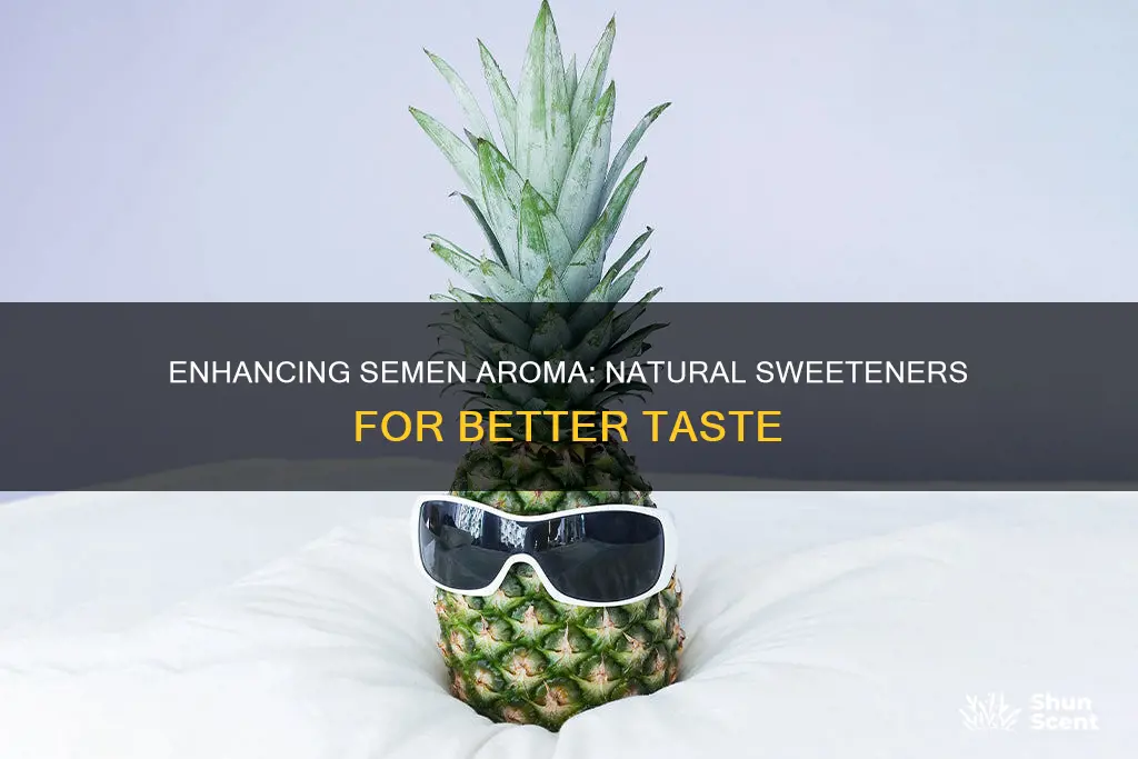 how to sweeten semen aroma