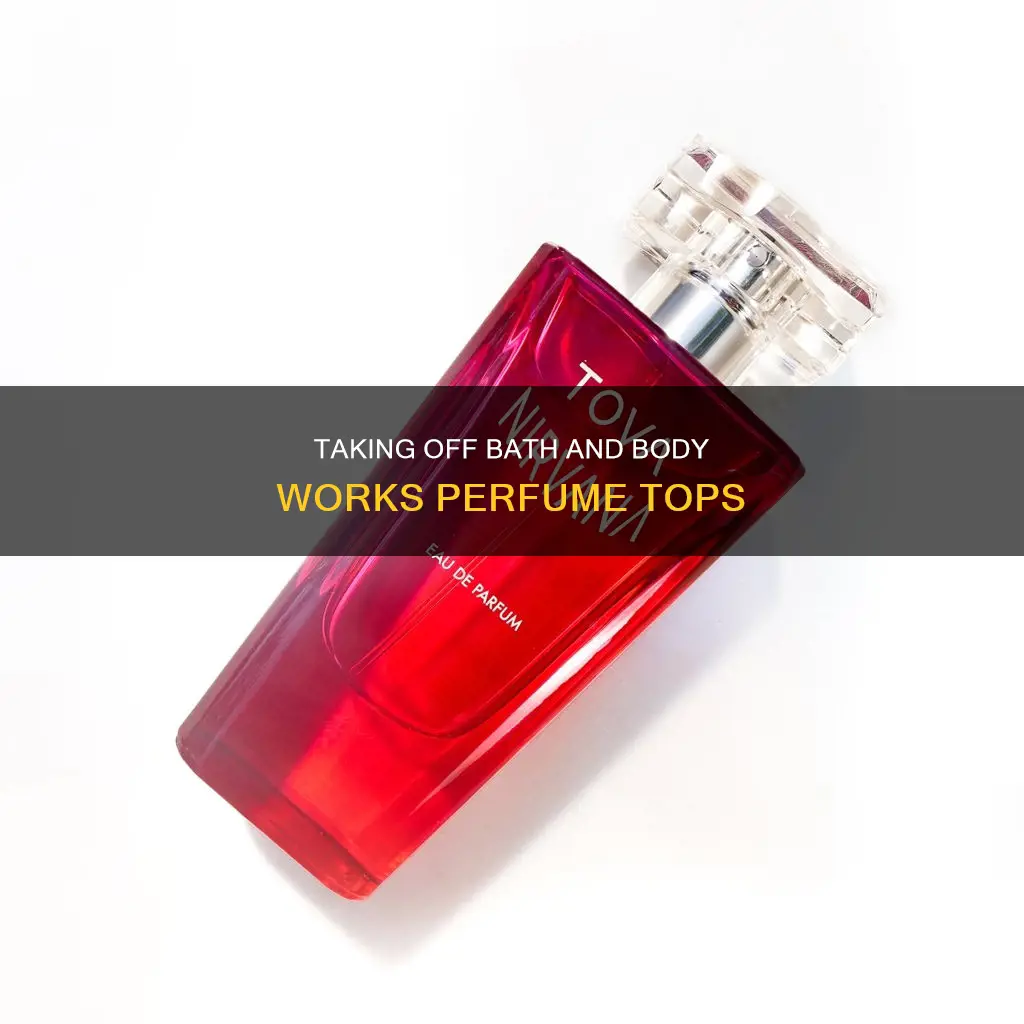 how to take bath and body works perfume top off